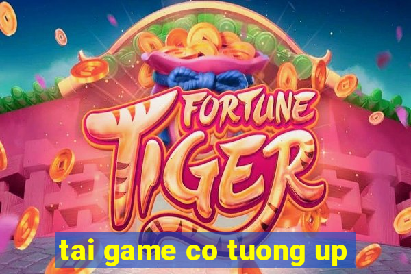 tai game co tuong up