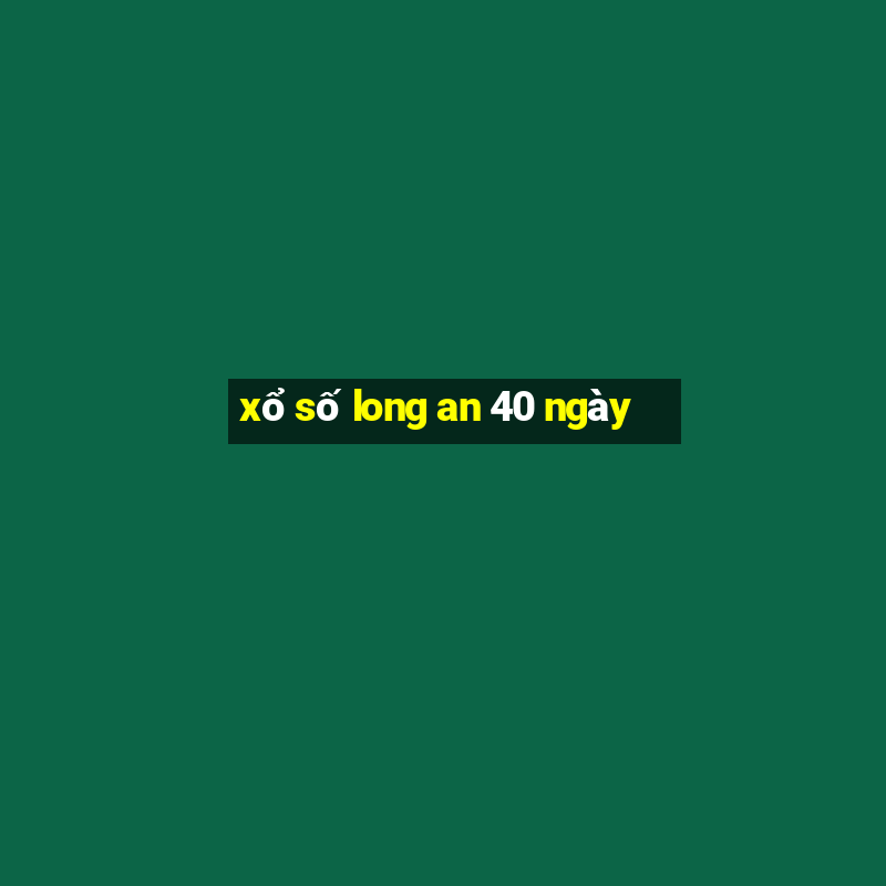 xổ số long an 40 ngày