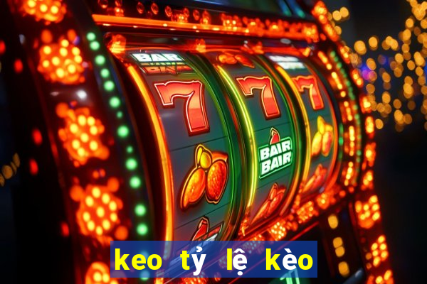 keo tỷ lệ kèo bóng đá