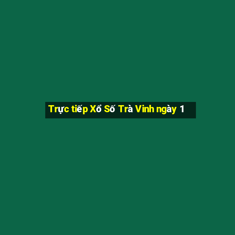 Trực tiếp Xổ Số Trà Vinh ngày 1