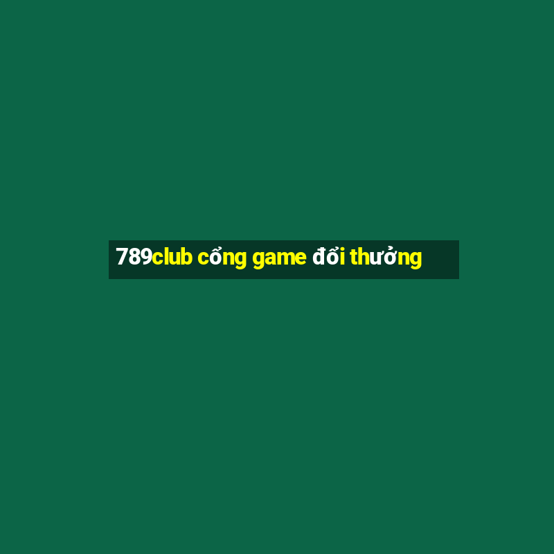 789club cổng game đổi thưởng