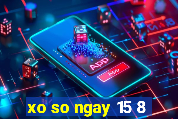 xo so ngay 15 8