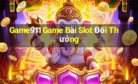 Game911 Game Bài Slot Đổi Thưởng