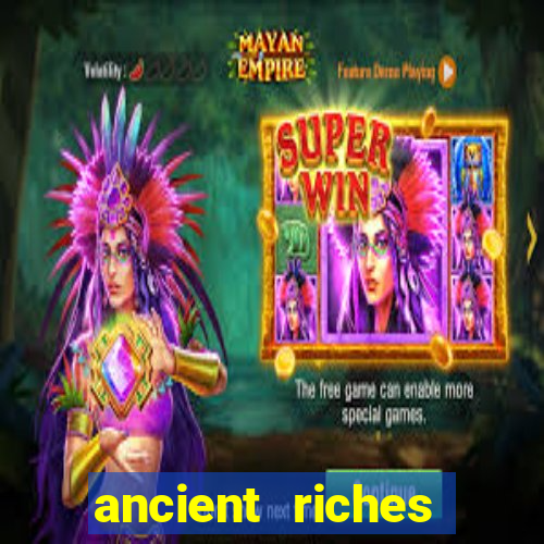 ancient riches casino slot