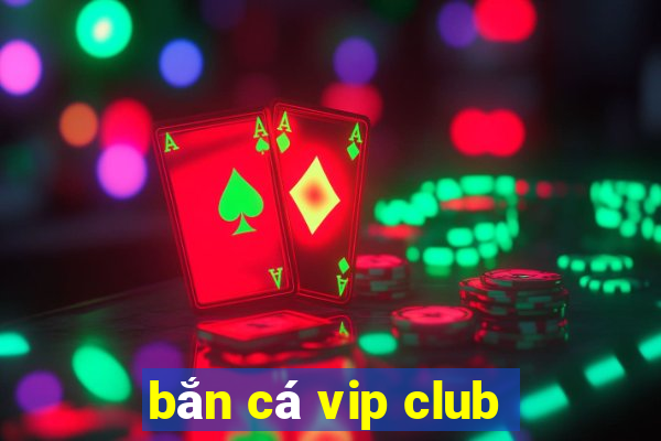 bắn cá vip club