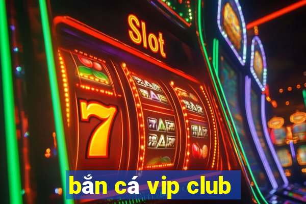 bắn cá vip club