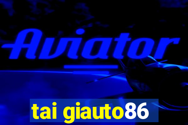 tai giauto86