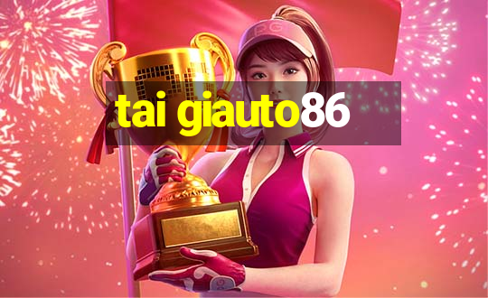 tai giauto86