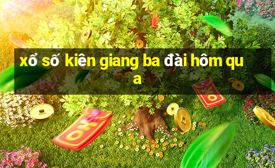 xổ số kiên giang ba đài hôm qua