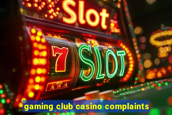 gaming club casino complaints