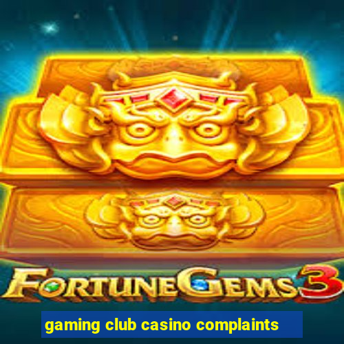 gaming club casino complaints