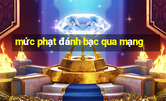 mức phạt đánh bạc qua mạng