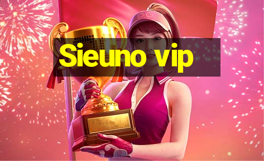 Sieuno vip