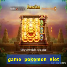 game pokemon viet hoa 100