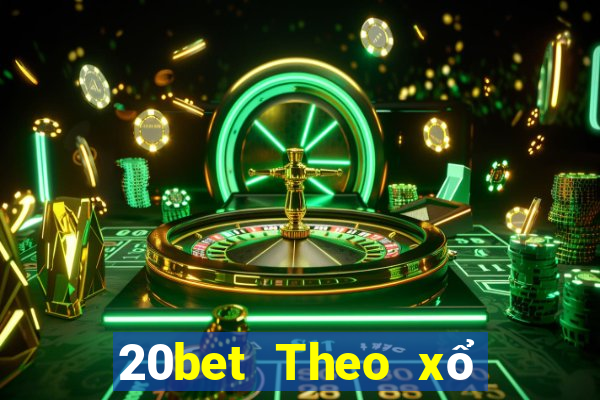 20bet Theo xổ số trung thực