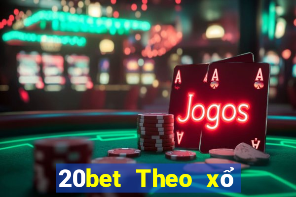 20bet Theo xổ số trung thực