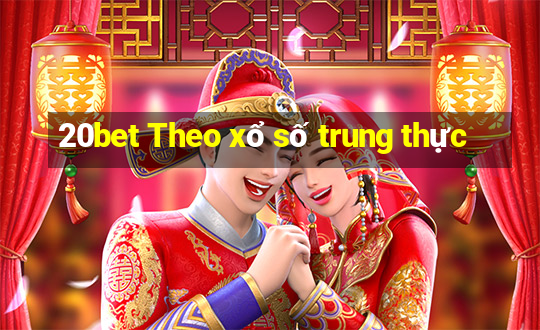 20bet Theo xổ số trung thực