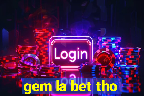 gem la bet tho