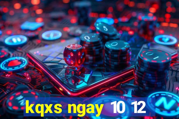 kqxs ngay 10 12