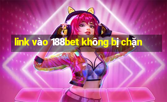 link vào 188bet không bị chặn