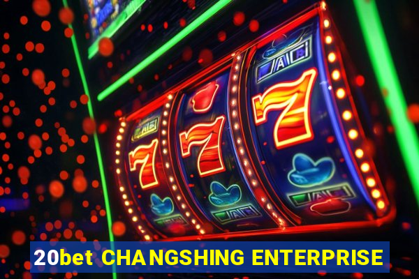 20bet CHANGSHING ENTERPRISE