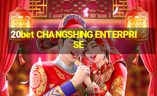 20bet CHANGSHING ENTERPRISE