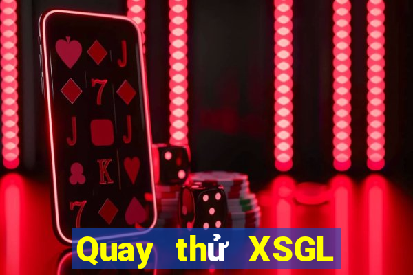 Quay thử XSGL Thứ 3