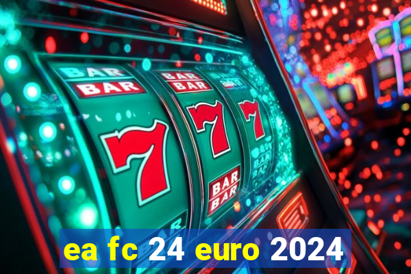 ea fc 24 euro 2024