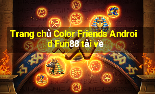 Trang chủ Color Friends Android Fun88 tải về