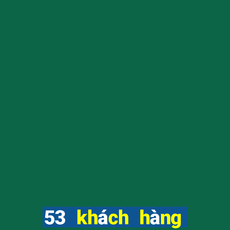 53 khách hàng giải trí