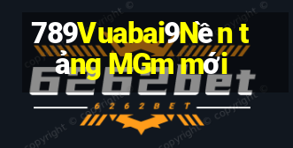 789Vuabai9Nền tảng MGm mới