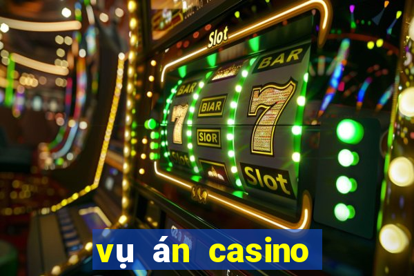 vụ án casino phú quốc