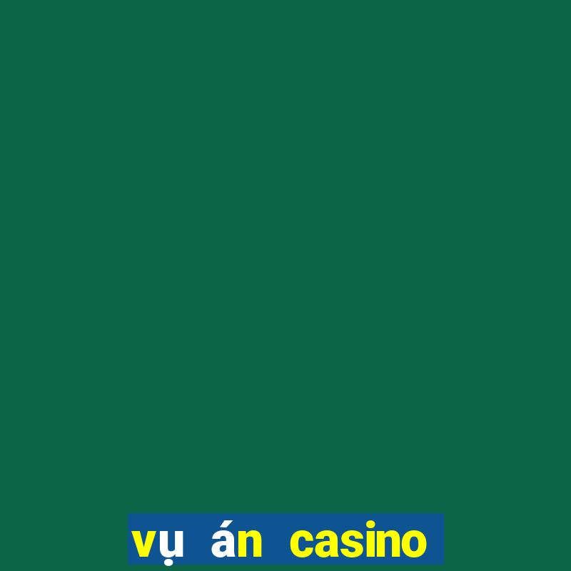 vụ án casino phú quốc