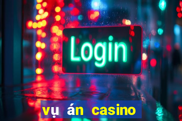 vụ án casino phú quốc