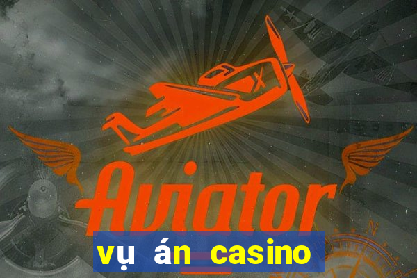 vụ án casino phú quốc