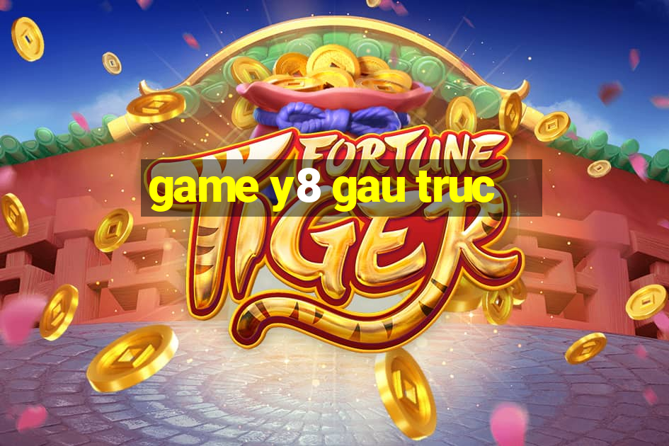 game y8 gau truc