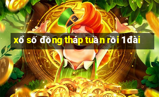 xổ số đồng tháp tuần rồi 1 đài