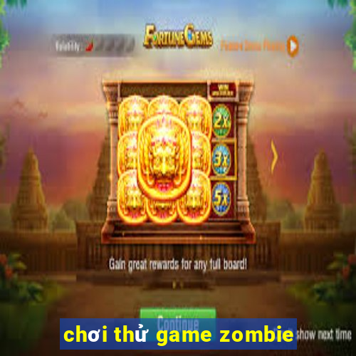 chơi thử game zombie