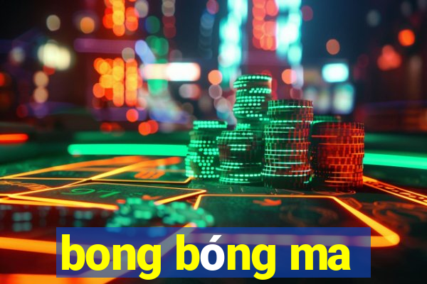 bong bóng ma