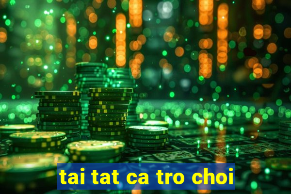 tai tat ca tro choi