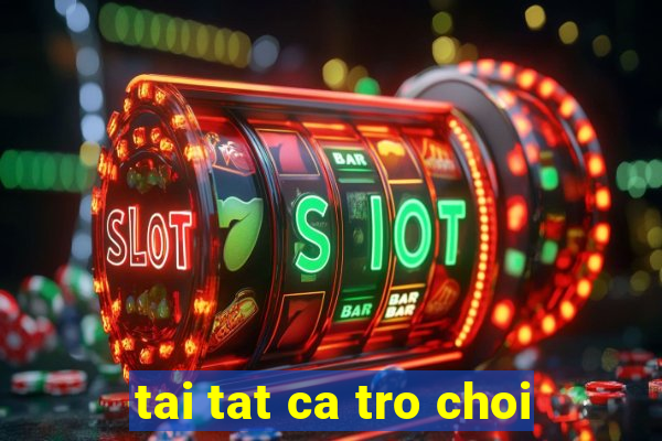 tai tat ca tro choi