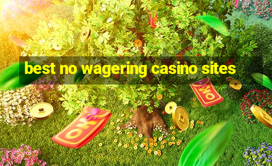 best no wagering casino sites