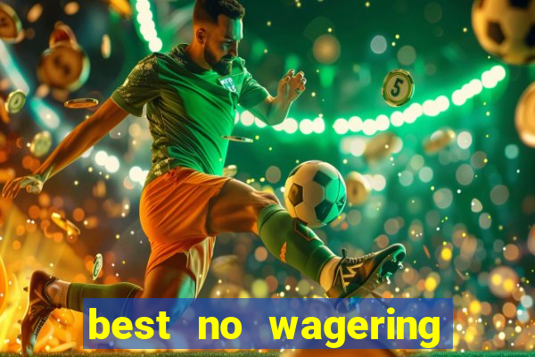 best no wagering casino sites