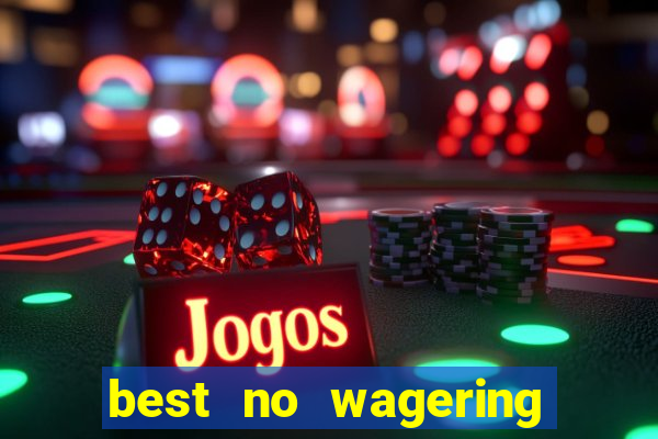 best no wagering casino sites