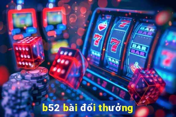 b52 bài đổi thưởng