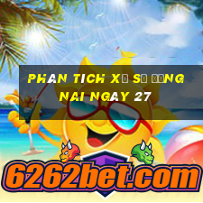 Phân tích Xổ Số Đồng Nai ngày 27