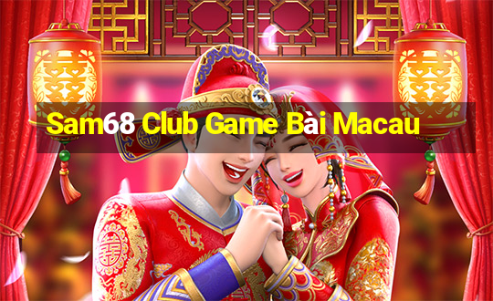 Sam68 Club Game Bài Macau