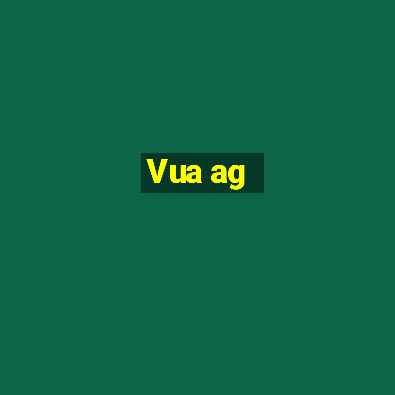 Vua ag