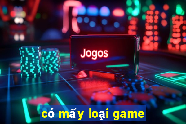 có mấy loại game