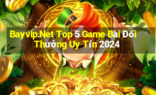 Bayvip.Net Top 5 Game Bài Đổi Thưởng Uy Tín 2024